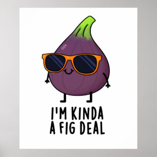 I'm Kinda A Fig Deal Funny Fruit Pun  Poster