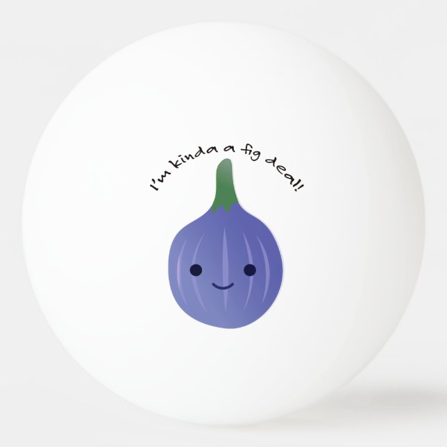 I'm Kinda a Fig Deal Ping Pong Ball (Front)