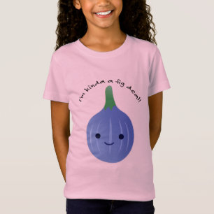 I'm kinda a fig deal T-Shirt