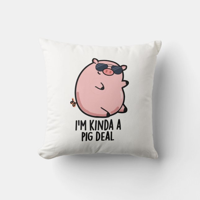 I'm Kinda A Pig Deal Funny Animal Pun  Cushion (Front)