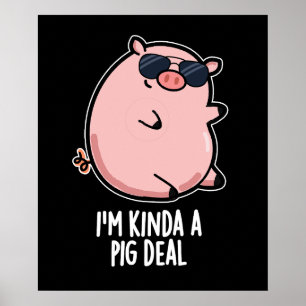 I'm Kinda A Pig Deal Funny Animal Pun Dark BG Poster