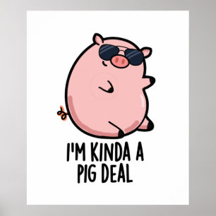 I'm Kinda A Pig Deal Funny Animal Pun Poster