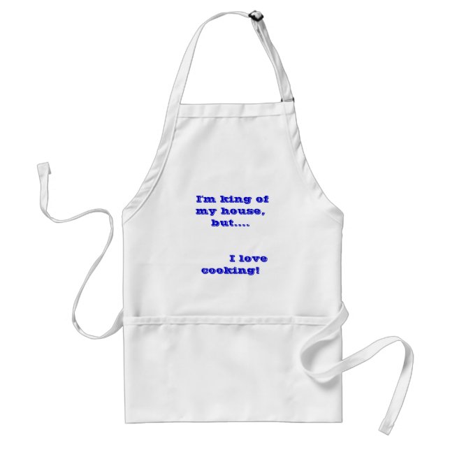 I'm king of my house, but....         I love c... Standard Apron (Front)