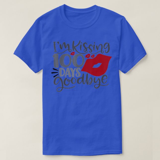 Im Kissing 100 Days Goodbye 100th Day Of School T-Shirt (Design Front)