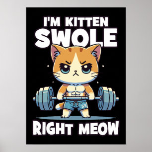 I'm Kitten Swole Right Meow - Gym Cat Motivation Poster