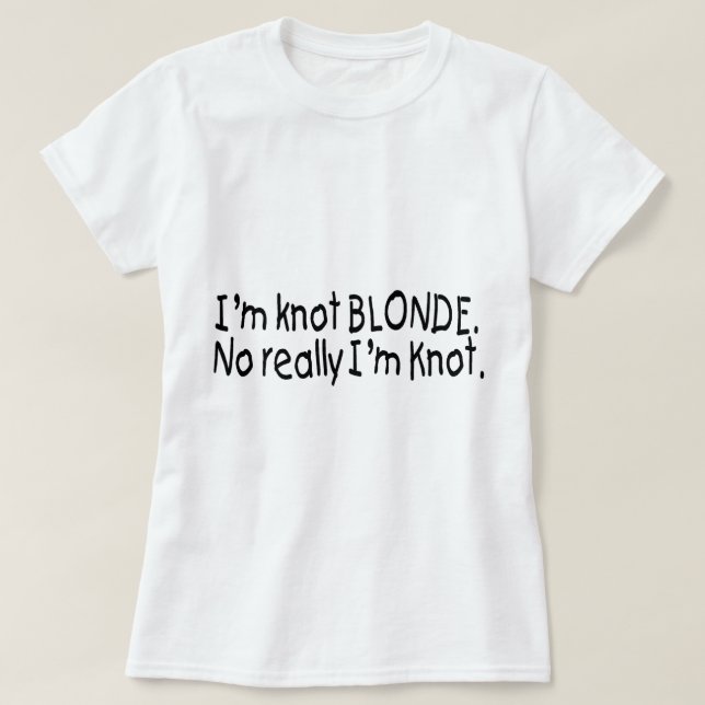 I'm Knot Blonde Really I'm Knot T-Shirt (Design Front)