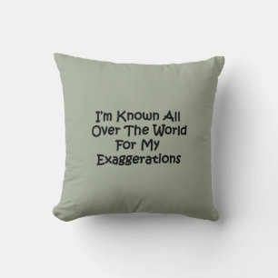 I'm Known All Over The World Cushion