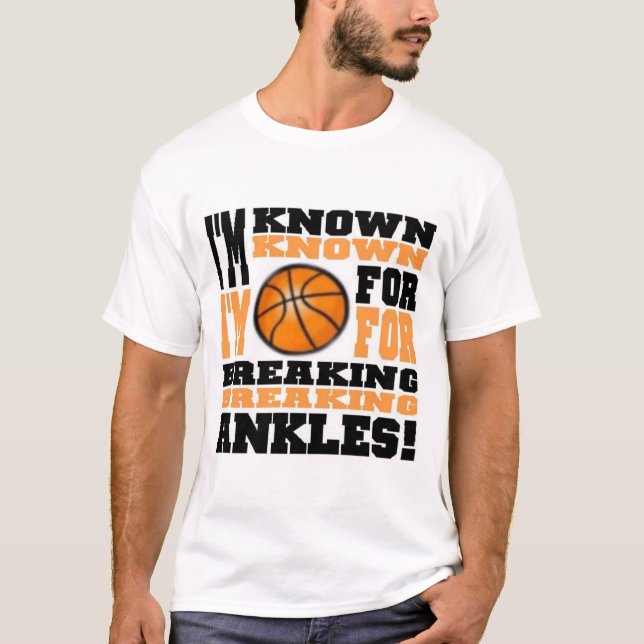 I'm known for breaking ankles (basketball) T-Shirt (Front)