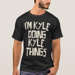 I'm Kyle doing Kyle things T-Shirt