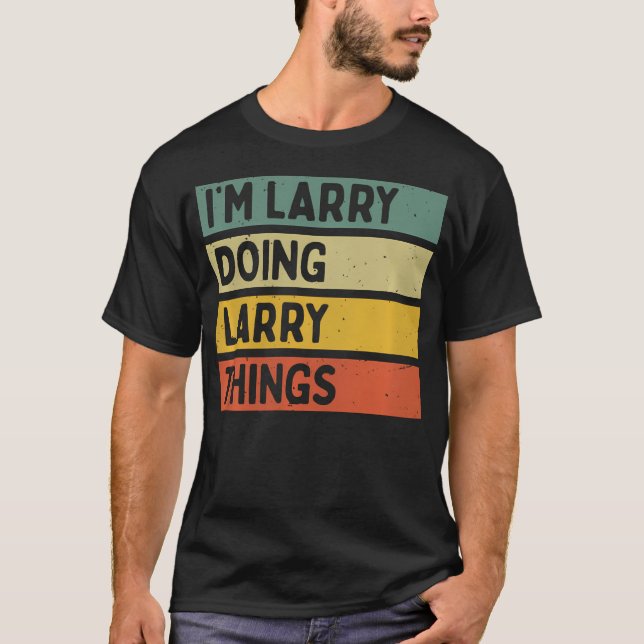 I'M Larry Doing Larry Things Funny Personalized Qu T-Shirt (Front)