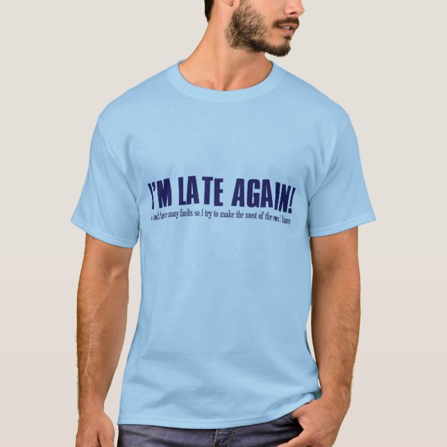 I'm Late Again! T-Shirt (Front)