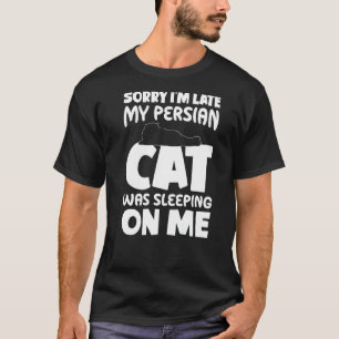 I'm Late My Cat Was Sleeping On Me Persian Cat T-Shirt