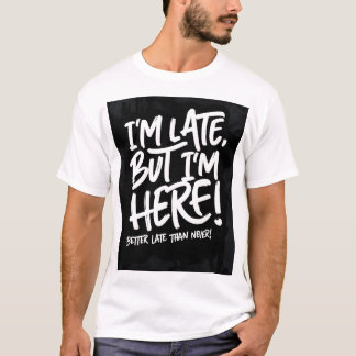 Im late T-shirt