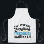 I'm Latke For Everything but Not For Hanukkah Apron<br><div class="desc">hanukkah, jewish, chanukah, menorah, dreidel, gift, birthday, holiday, lights, gelt</div>