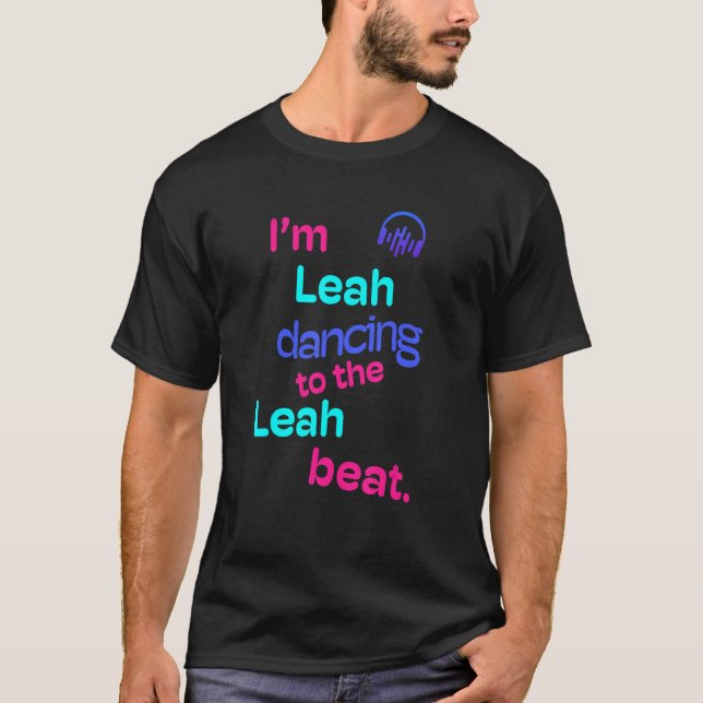 I'm Leah Dancing To The Leah  Leah T-Shirt (Front)