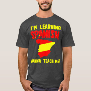 Im Learning Spanish Wanna Teach Me T-Shirt