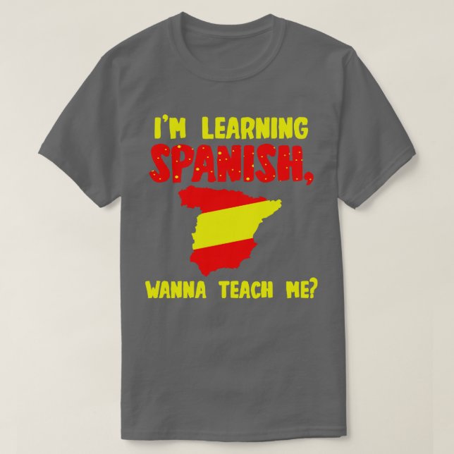 Im Learning Spanish Wanna Teach Me T-Shirt (Design Front)