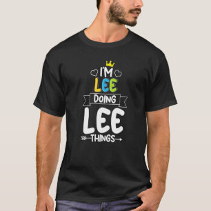 I'M LEE DOING LEE THINGS Birthday Dude Joke First T-Shirt