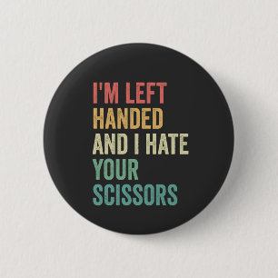 I'm Left Handed And I hate You Scissors Funny 6 Cm Round Badge