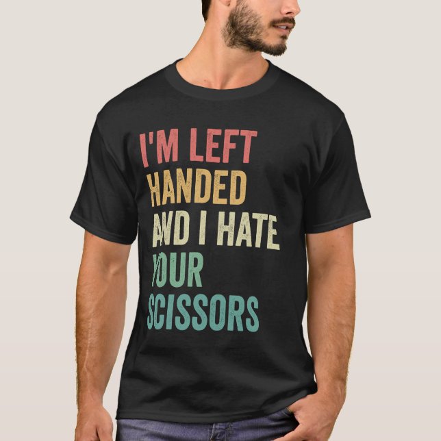 I'm Left Handed And I hate You Scissors Funny  T-Shirt (Front)