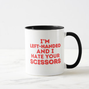 I'm Left-Handed and I Hate Your Scissors Mug