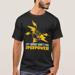 I'm Left Handed What's Your Superpower  T-Shirt