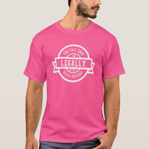 I'm Legally An Adult Is Hilarious 18th Birthday T-Shirt