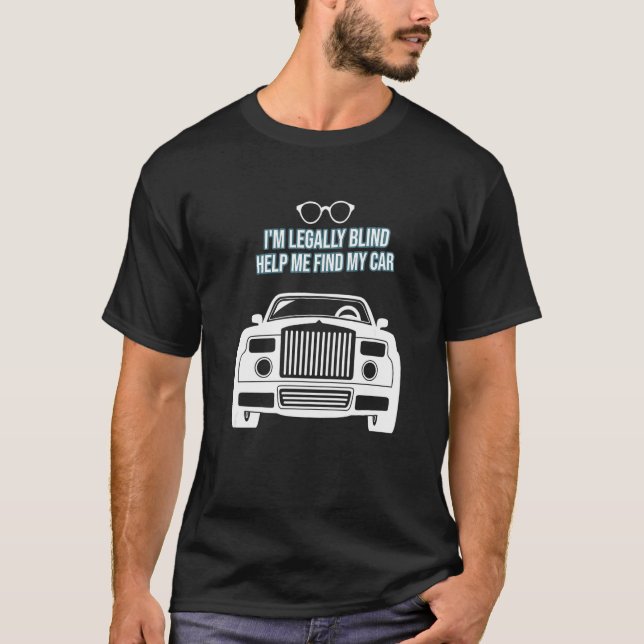 I'm Legally Blind Help Me Find My Car Glasses Driv T-Shirt (Front)