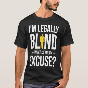 I'm Legally Blind T-Shirt