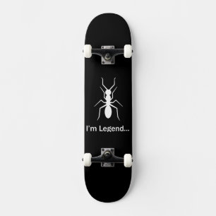 I'm legend ant skateboard