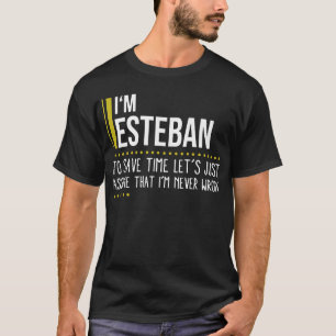 I'm Lesteban To Save Time Let's Just Assume That I T-Shirt