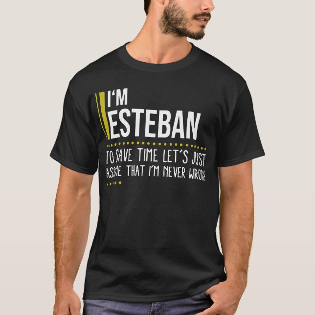 I'm Lesteban To Save Time Let's Just Assume That I T-Shirt (Front)