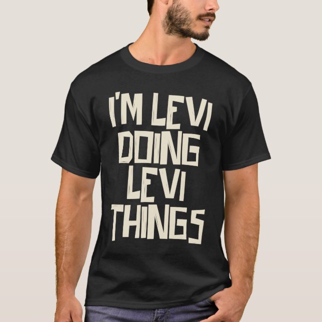 I'm Levi doing Levi things T-Shirt (Front)