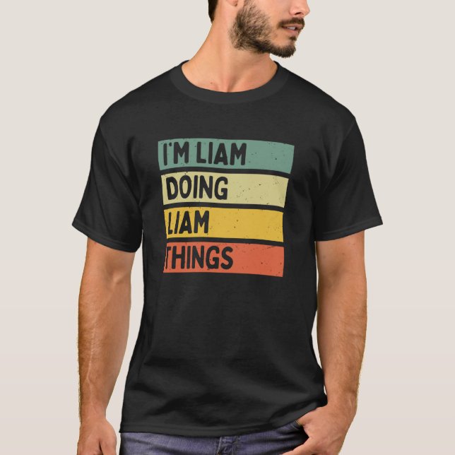 I'm Liam Doing Liam Things Funny Personalised Quot T-Shirt (Front)
