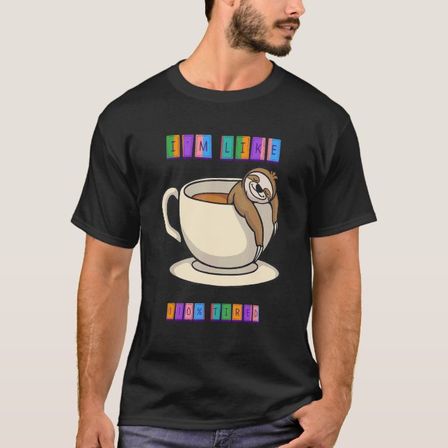 I'm Like 110 Tired Need Coffee  Humour T-Shirt (Front)