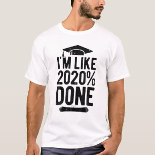 I'm Like 2020% Done Graduation Class Of 2020 Men W T-Shirt