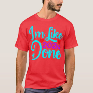 Im Like 2021 Done 1 T-Shirt