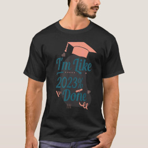 I'm Like 2023 Done Senior Graduation Class Of 202 T-Shirt