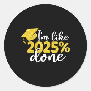 I'm Like 2025% Done Senior Cl Of 2025 Graduation G Classic Round Sticker