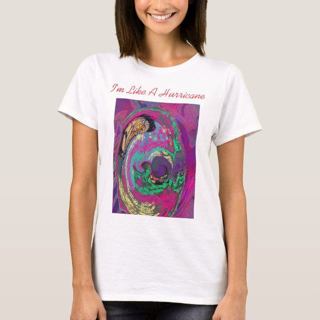 I'm Like A Hurricane T-Shirt (Front)