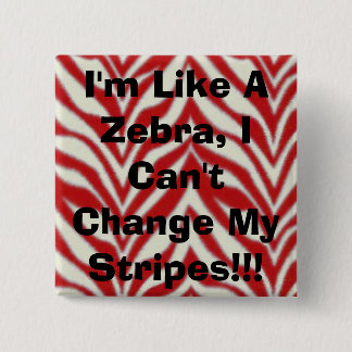 I'm Like A Zebra, I Can't Change My Stripes!!! 15 Cm Square Badge