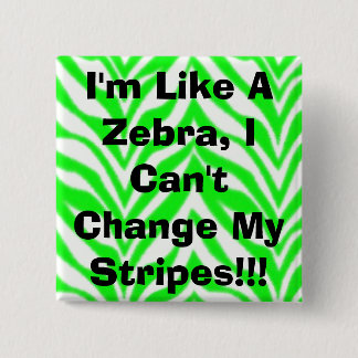 I'm Like A Zebra, I Can't Change My Stripes!!! 15 Cm Square Badge