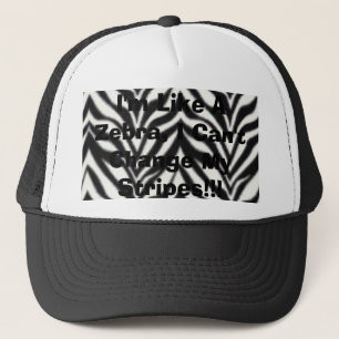 I'm Like A Zebra, I Can't Change My Stripes!!! Trucker Hat