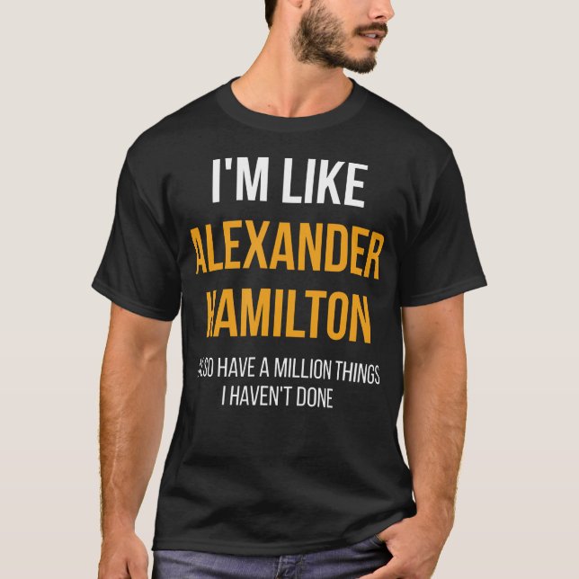 I'M Like Alexander Hamilton T-Shirt (Front)