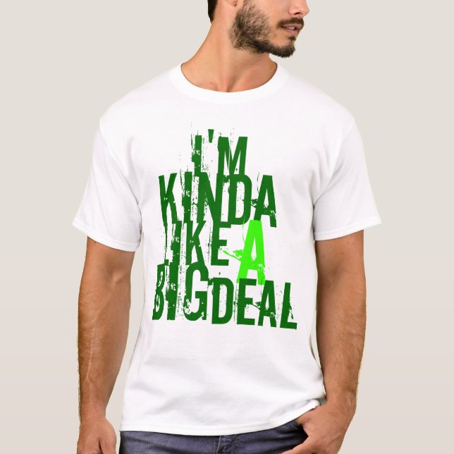 I'm, like, kinda, a, big, deal T-Shirt (Front)