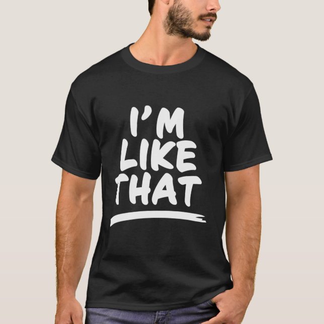 Im Like That T-Shirt (Front)