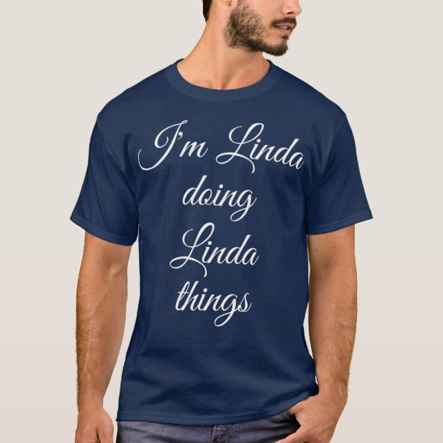 IM LINDA DOING LINDA THINGS Funny Birthday Name T-Shirt (Front)