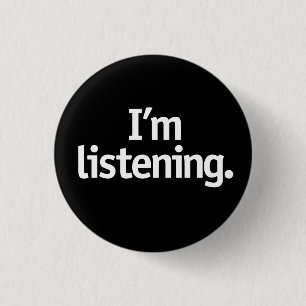 I'm listening. 3 cm round badge