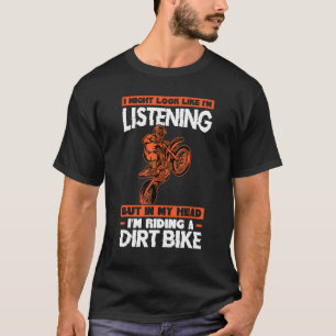 I'm listening but head I'm riding a dirt bike bike T-Shirt