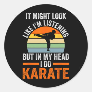 I'm Listening But In My Head I Do Karate Martial A Classic Round Sticker